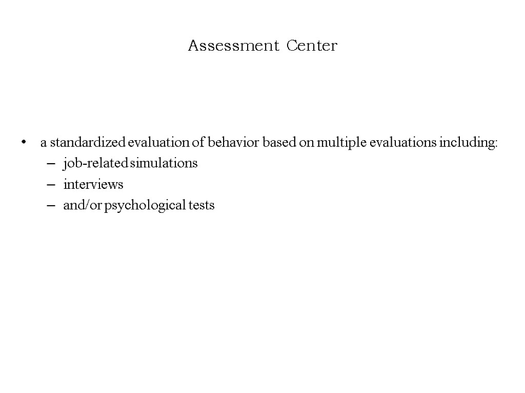 Assessment Center a standardized evaluation of behavior based on multiple evaluations including: job-related simulations
